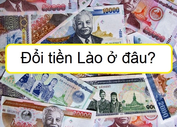 Đổi tiền Lào ở đâu, 1 kip Lào bằng bao nhiều tiền Việt Nam?
